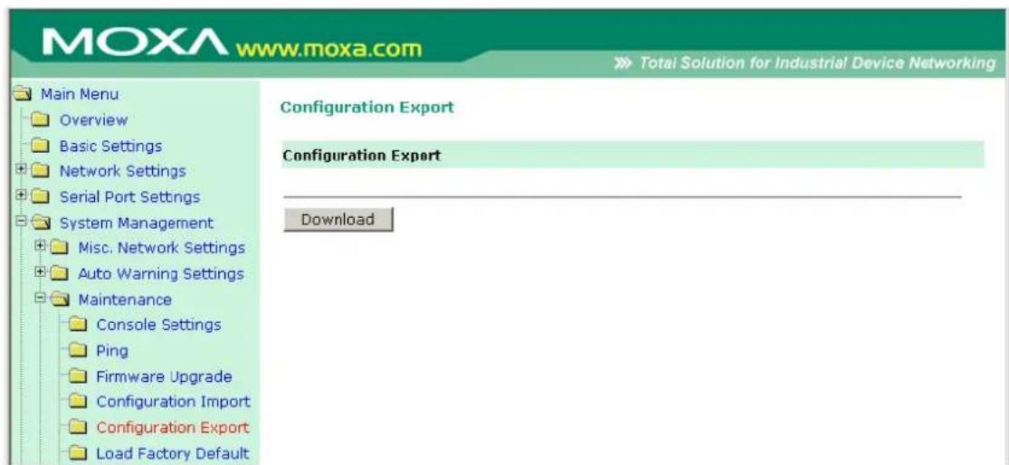 MOXA www.moxa.com Main Menu Overview Basic Settings Network Settings Serial Port Settings System Management Misc. Network Settings Auto Warning Settings Maintenance Console Settings Ping Firmware Upgrade Configuration Import Configuration Export Load Factory Default Configuration Export Configuration Export Download