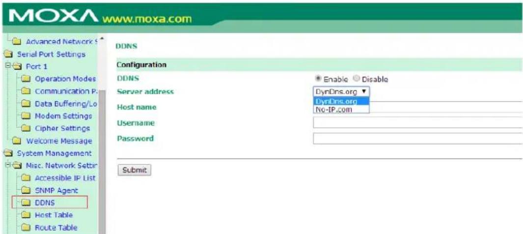 MOXA www.moxa.com Advanced Network S Serial Port Settings Port 1 Operation Modes Communication P Data Buffering/Lo Modem Settings Cipher Settings Welcome Message System Management Misc. Network Settir Accessible IP List SNMP Agent DDNS Host Table Route Table DDNS Configuration DDNS Server address DynDns.org DynDns.org No-IP.com Username Password Submit