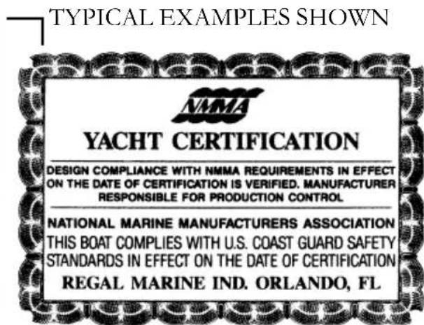 TYPICAL EXAMPLES SHOWN YACHT CERTIFICATION DESIGN COMPLIANCE WITH NMMA REQUIREMENTS IN EFFECT ON THE DATE OF CERTIFICATION IS VERIFIED. MANUFACTURER RESPONSIBLE FOR PRODUCTION CONTROL NATIONAL MARINE MANUFACTURERS ASSOCIATION THIS BOAT COMPLIES WITH U.S. COAST GUARD SAFETY STANDARDS IN EFFECT ON THE…