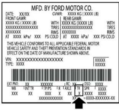 MFD. BY FORD MOTOR CO. DATE: XX/XX GVWR: XXXX KG (XXXX LB) FRONT GAWR: REAR GAWR: XXXX KG (XXXX LB) WITH XXXX KG (XXXX LB) WITH XXXXXXXXXXXXX TIRES XXXXXXXXXXXXXXXX TIRES XXXXXXXX XXXXXXXX RIMS XXXXXXXX RIMS AT XXXX kPa/ XXX PSI COLD AT XXXX kPa/ XXX PSI COLD THIS VEHICLE CONFORMS TO ALL APPLICABLE FEDERAL MOTOR VEHICLE SAFETY AND THEFT PREVENTION STANDARDS IN EFFECT ON THE DATE OF MANUFACTURE SHOWN ABOVE. VIN:XXXXXXXXXXXXXXXXXXXX TYPE:XXXX XXXXXX EXT PNT: XX XXXXXXX I RC:XX DSO:XXXX WB INT TR TTP/PS I R AXLE TR SPR XXXX XXX XX XXX X XX X XXXX XXXX XXXXXXXXXXXXXX XXX=XXXX-XXXXXXX-XX