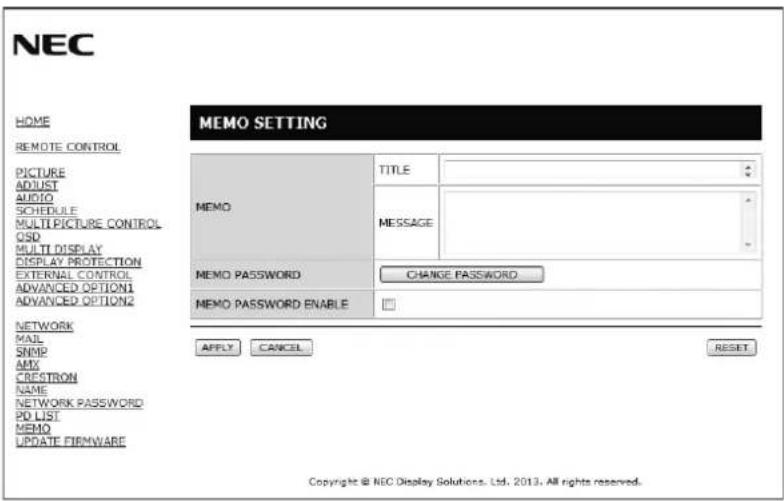 NEC MEMO SETTING MEMO TITLE MESSAGE MEMO PASSWORD CHANGE PASSWORD MEMO PASSWORD ENABLE APPLY CANCEL RESET HOME REMOTE CONTROL PICTURE ADJUST AUDIO SCHEDULE MULTI PICTURE CONTROL OSD MULTI DISPLAY DISPLAY PROTECTION EXTERNAL CONTROL ADVANCED OPTION1 ADVANCED OPTION2 NETWORK MAIL SNMP AMX CRESTRON NAME NETWORK PASSWORD PD LIST MEMO UPDATE FIRMWARE Copyright @ NEC Display Solutions, Ltd. 2013. All rights reserved.