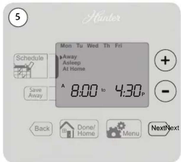 5 Hunter Mon Tu Wed Th Fri Schedule Away Asleep At Home Save Away A 8:00 to 4:30 P Back Done/Home Menu NextNext