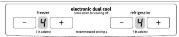 electric dual cool scroll down for cooling off refrigerator - 4 + 7 is caldest recommended setting 4 - 4 + 7 is caldest