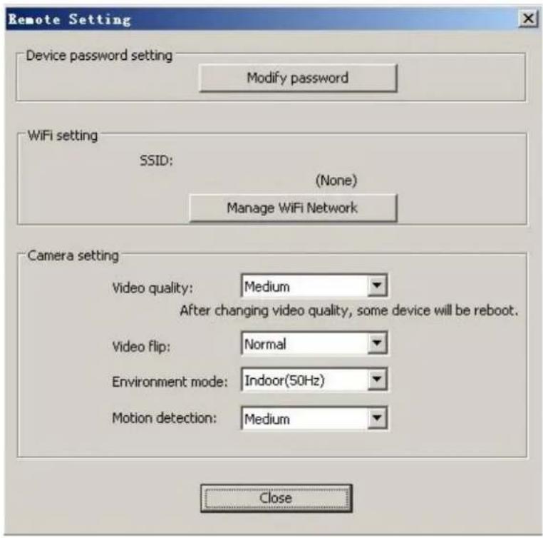 Remote Setting Device password setting Modify password WiFi setting SSID: (None) Manage WiFi Network Camera setting Video quality: Medium After changing video quality, some device will be reboot. Video Flip: Normal Environment mode: Indoor(50Hz) Motion detection: Medium Close