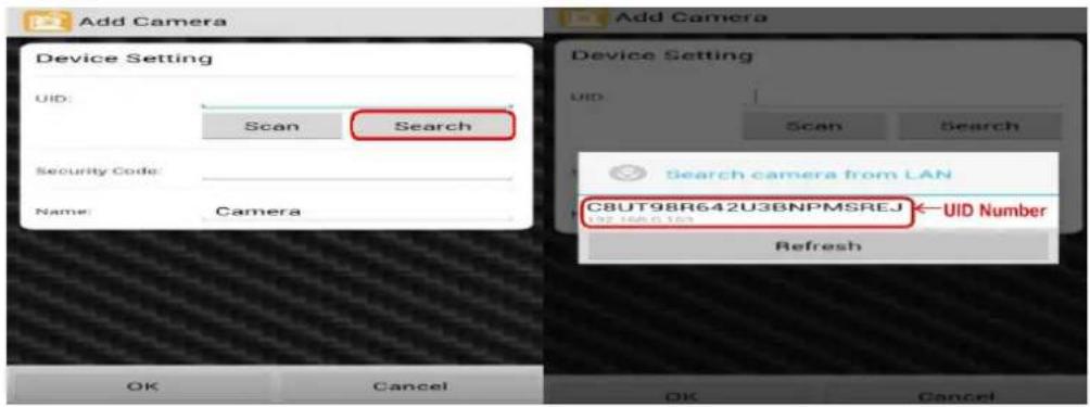 Add Camera Device Setting UID: Scan Search Security Code: Name: Camera Add Camera Device Setting UID: Scan Search Search camera from LAN C8UT98R642U3BNPMSREJ ← UID Number Refresh OK Cancel OK Cancel