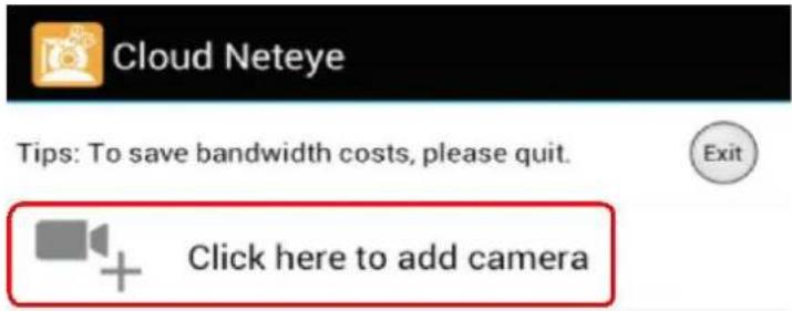 Cloud Neteye Tips: To save bandwidth costs, please quit. Click here to add camera