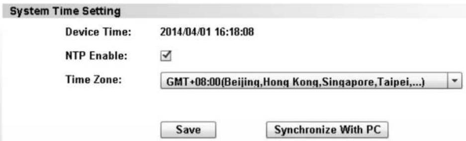 System Time Setting Device Time: 2014/04/01 16:18:08 NTP Enable: Time Zone: GMT+08:00(Beijing,Hong Kong,Singapore,Taipei,...) Save Synchronize With PC
