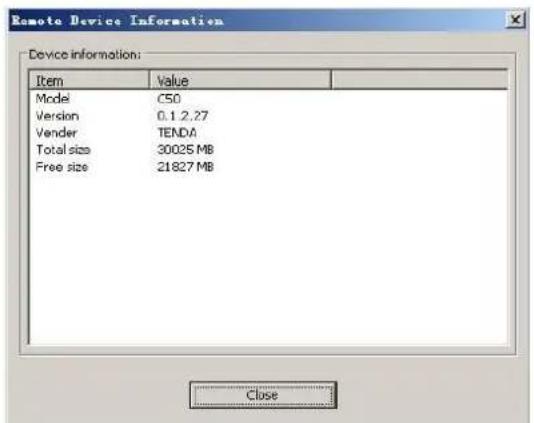 Remote Device Information Device information: Item Value . Model C50 Version 0.1 2.27 Vendor TENDA Total size 30025 MB Free size 21827 MB Close