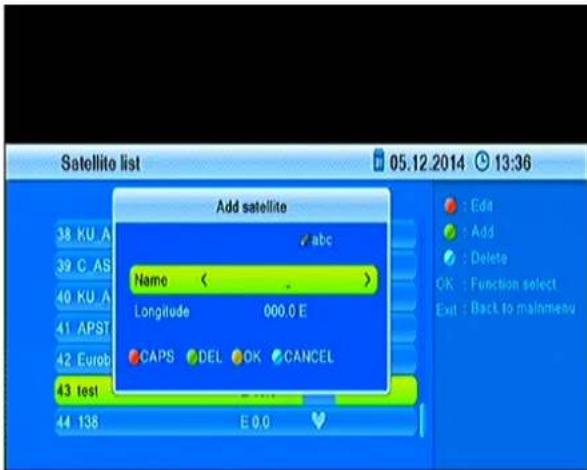 Satellite list 05.12.2014 13:36 Add satellite 38 KU A 39 C AS 40 KU A 41 APST 42 Eurob 43 test 44 138 abc Name < Longitude 000.0 E CAPS DEL OK CANCEL E 0.0