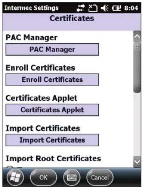 Intermec Settings 8:04 Certificates PAC Manager PAC Manager Enroll Certificates Enroll Certificates Certificates Applet Certificates Applet Import Certificates Import Certificates Import Root Certificates