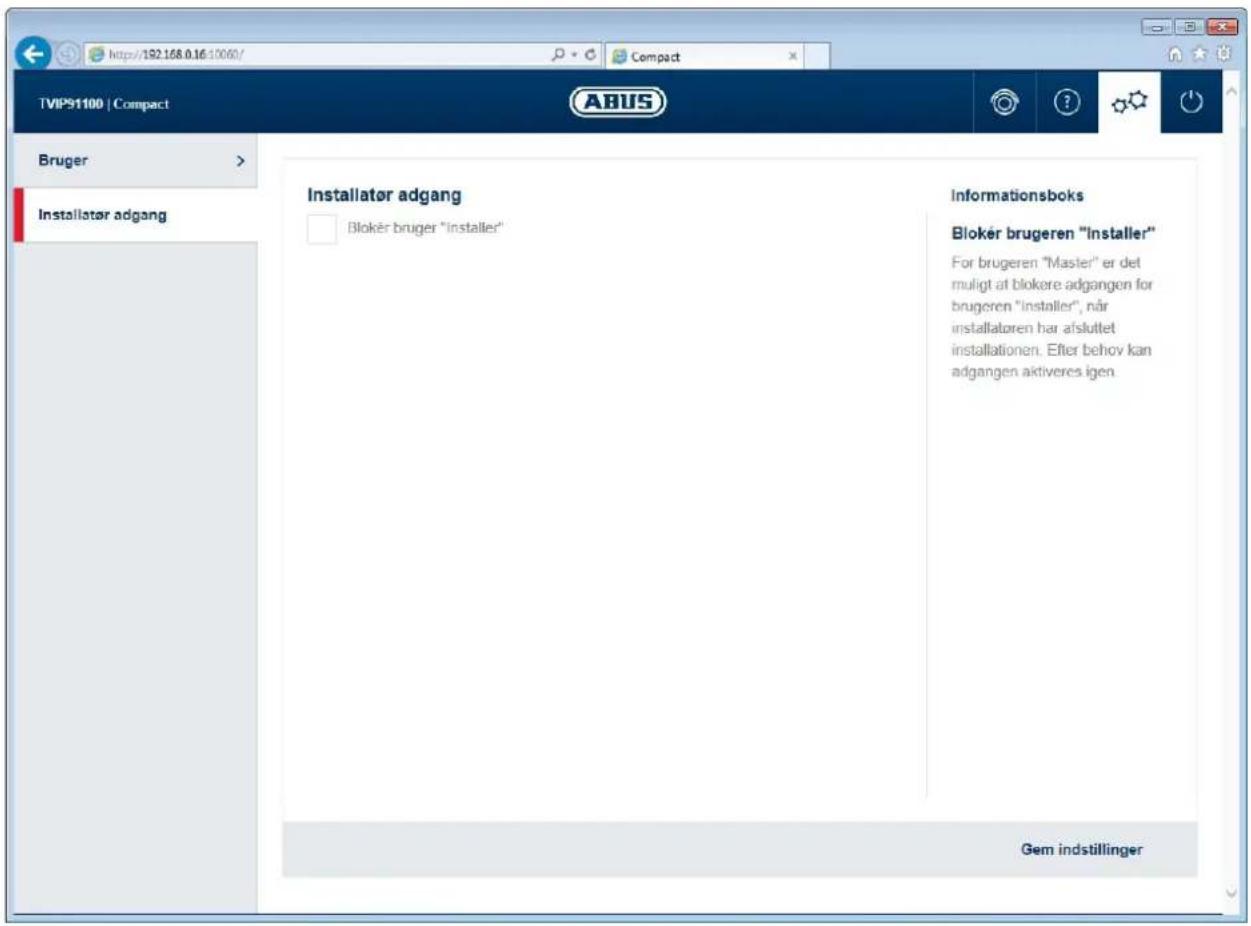TVP91100 | Compact Brüger Installatør adgang Installatør adgang Blokér brüger "installer" Informationsboks Blokér brugeren "installer" For brugeren "Masteri" er det muligt at blokere adgangen for brugeren "Installer", när installatoren har afsluttet installationen. Efter behov kan adgangen aktiveres igen. Gem indstillinger