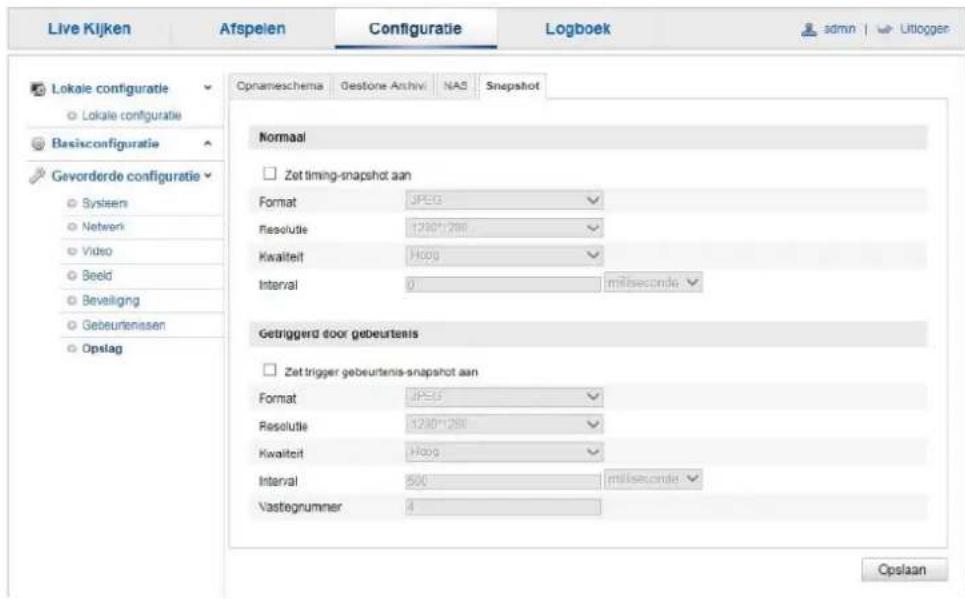 Live Kijken Afspeien Configuratie Logboek admin | Utllogger Lokale configuratie Lokale configuratie Basisconfiguratie Gevorderde configuratie Sysien Netwerk Video Beeld Beveiligng Gebeurtenissen Opslag Cpnameschema Gestone Archivi NAS Snapshot Normaal Zet timing-snapshot aan Format JPEG Resolutie 1280*1280 Kwaliteit Hoog Interval 0 milisecond Getriggerd door gebeurtenis Zet trigger gebeurtenis-snapshot aan Format JPEG Resolutie 1280*1280 Kwaliteit Hoog Interval 500 milseconde Vastegnummer 4 Opslaan