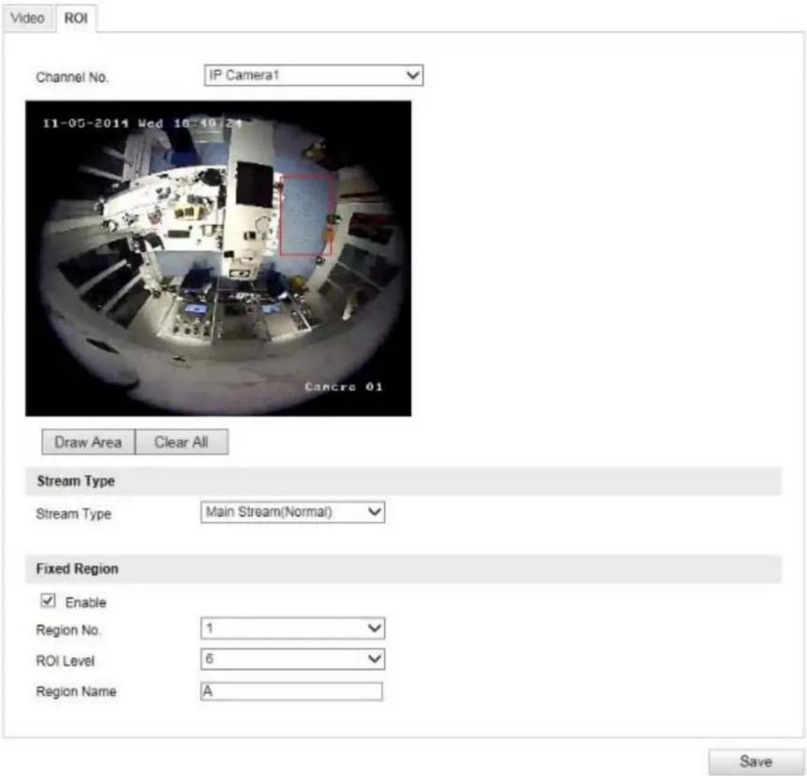 Video ROI Channel No. IP Camera1 11-05-2014 Wed 16:40:24 Camcra 01 Draw Area Clear All Stream Type Stream Type Main Stream(Normal) Fixed Region Enable Region No. 1 ROI Level 6 Region Name A Save