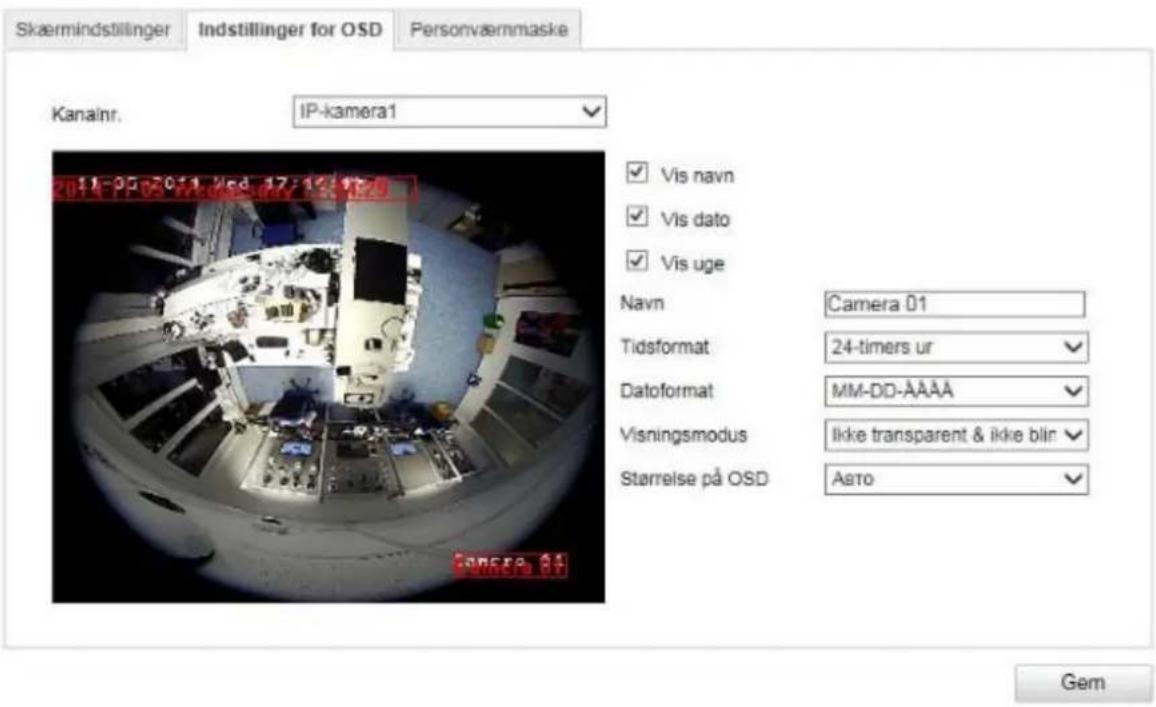 Skærmindstillinger Indstillinger for OSD Personværmmaske Kanainr. IP-kamera1 ✓ Vis navn ✓ Vis dato ✓ Vis uge Navn Camera 01 Tidsformat 24-timers ur Datoformat MM-DD-ÄÄÄÄ Visningsmodus Ikke transparent & ikke blir Størrelse på OSD Asto Gem