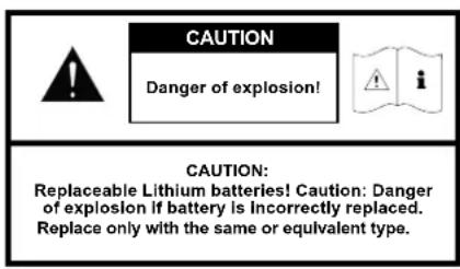 CAUTION Danger of explosion! CAUTION: Replaceable Lithium batteries! Caution: Danger of explosion if battery is Incorrectly replaced. Replace only with the same or equivalent type.