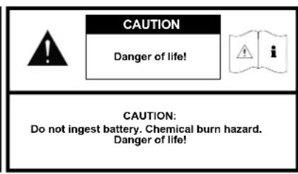 CAUTION Danger of life! CAUTION: Do not ingest battery. Chemical burn hazard. Danger of life!