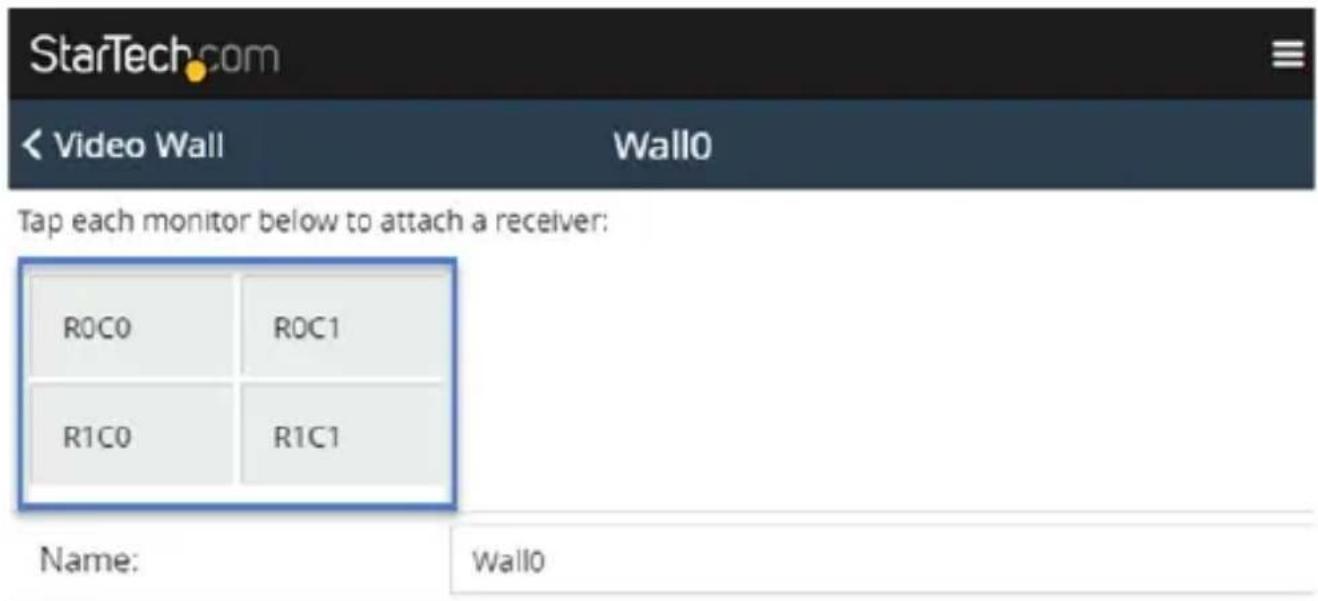 StarTech.com Video Wall Wall0 Tap each monitor below to attach a receiver: R0C0 R0C1 R1C0 R1C1 Name: Wall0