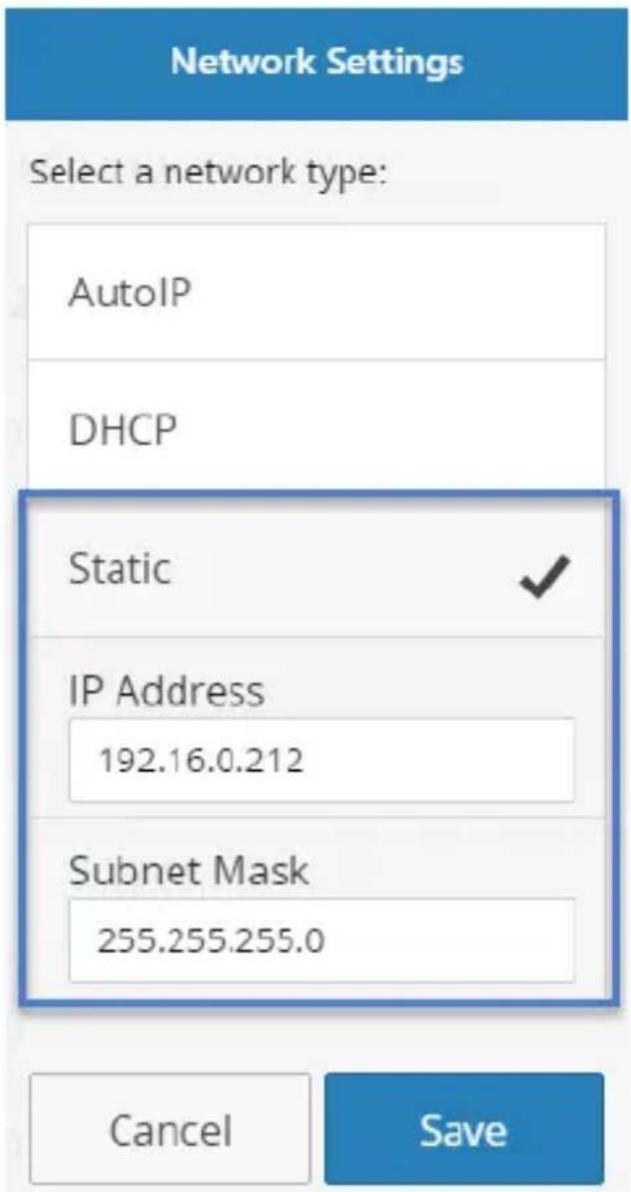 Network Settings Select a network type: AutoIP DHCP Static ✓ IP Address 192.16.0.212 Subnet Mask 255.255.255.0 Cancel Save