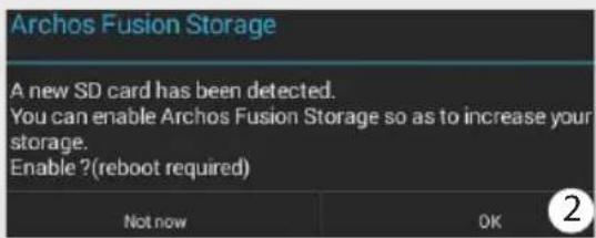 Archos Fusion Storage: A new SD card has been detected. You can enable Archos Fusion Storage to increase your storage. Enable? (reboot required) Not now OK