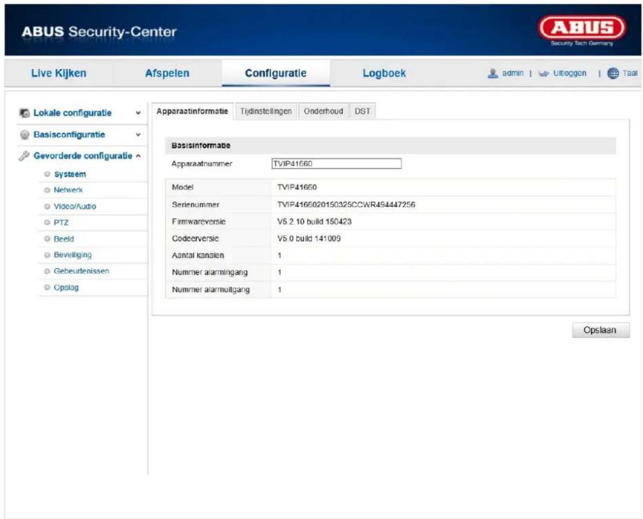 ABUS Security-Center Live Kijken Afspelen Configuratie Logboek admin | Uitloggen | Taal Lokale configuratie Basisconfiguratie Gevorderde configuratie Systeem Netwerk Video/Audio PTZ Beeld Beveiliging Gebeurtenissen Opslag Apparastinformatie Tijdinstellingen Onderhoud DST Basisinformatie Apparaatnummer TVIP41660 Model TVIP41660 Serienummer TVIP4166020150325CCWR494447256 Firmwareversie V5.2.10 build 150423 Codeerversie V5.0 build 141009 Aantal kanalen 1 Nummer alarmingang 1 Nummer alarmuitgang 1 Opslaan
