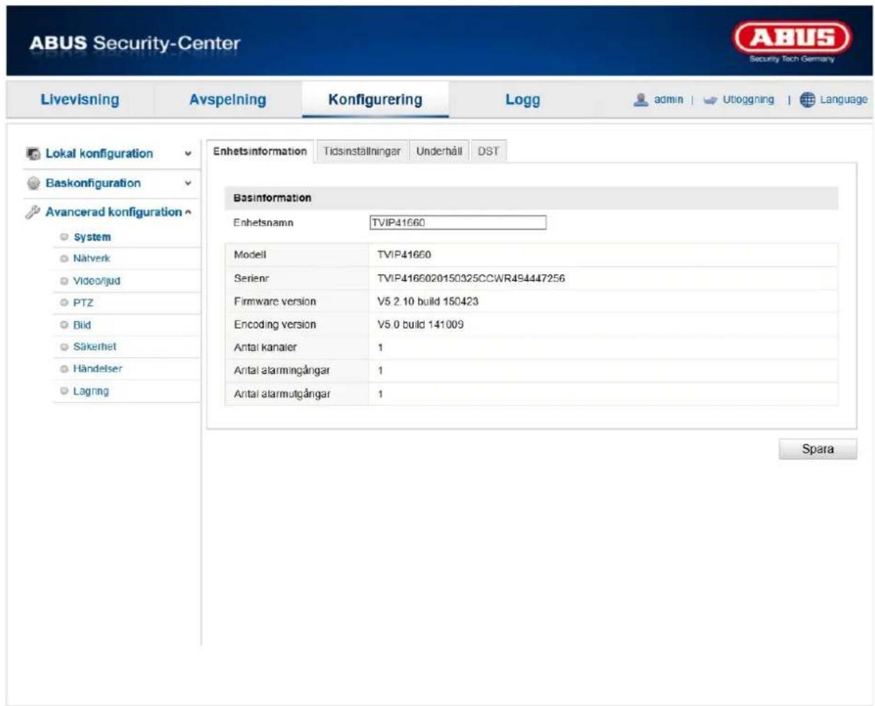 ABUS Security-Center Livevisning Avspelning Konfigurering\Logg adults | Utioggning | Language Lokal konfiguration Baskonfiguration Avancerad konfiguration System Nätverk Video/ijud PTZ Bild Säkerhet Händelser Lågring Enhetsinformation Tidsinställningar Underhåll DST Basinformation Enhetsnamn TVIP41660 Modell TVIP41660 Serienr TVIP4166020150325CCWR494447256 Firmware version V5.2.10 build 150423 Encoding version V5.0 build 141009 Antal kanaler 1 Antal alarmingångar 1 Antal alarmutgångar 1 Spara