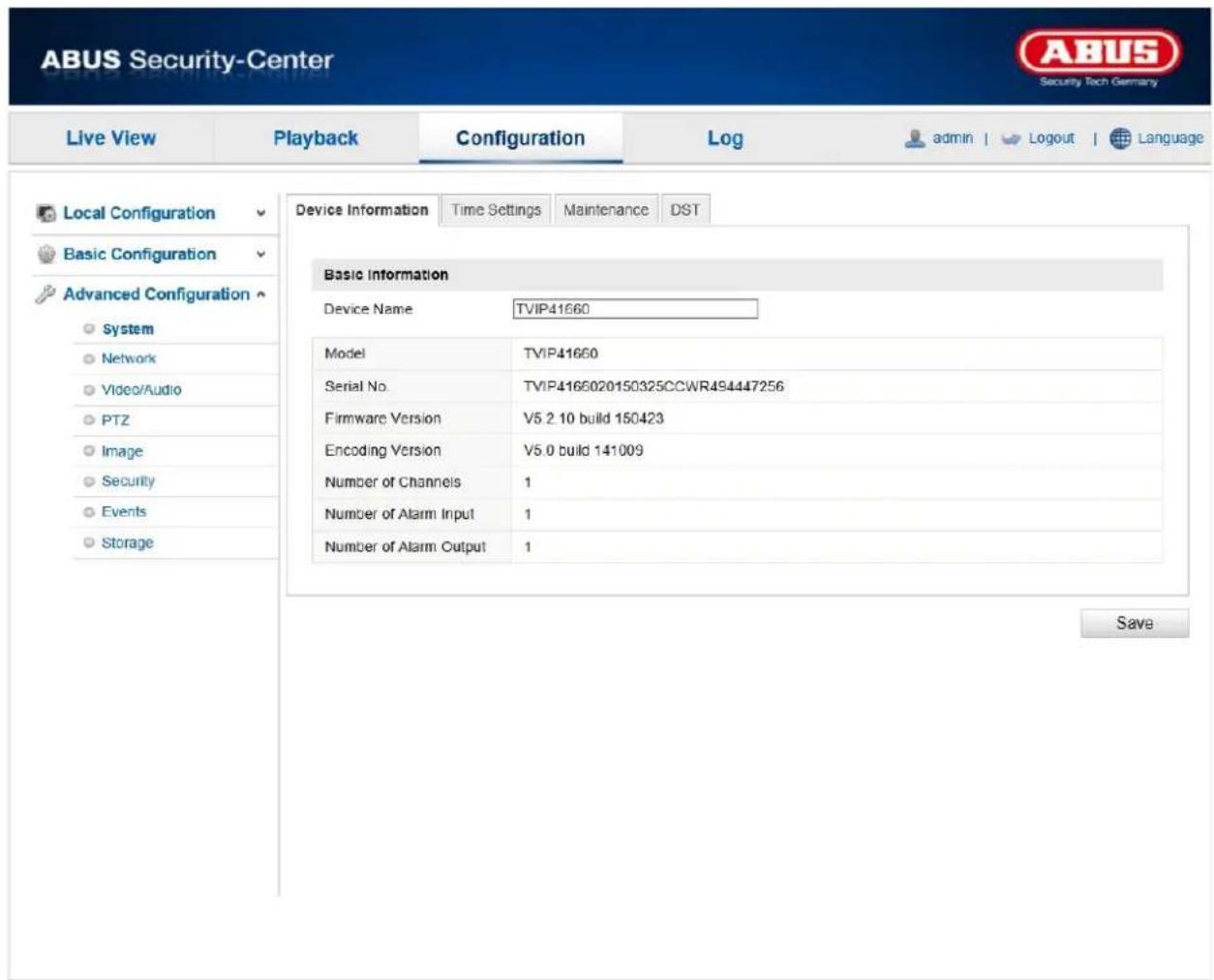 ABUS Security-Center Live View Playback Configuration\Log-admini | Logout | Language Local Configuration Device Information Time Settings Maintenance DST Basic Information Device Name TVIP41660 Model TVIP41660 Serial No.TVIP4166020150325CCWR494447256 Firmware Version V5.2.10 build 150423 Encoding Version V5.0 build 141009 Number of Channels 1 Number of Alarm Input 1 Number of Alarm Output 1 Save