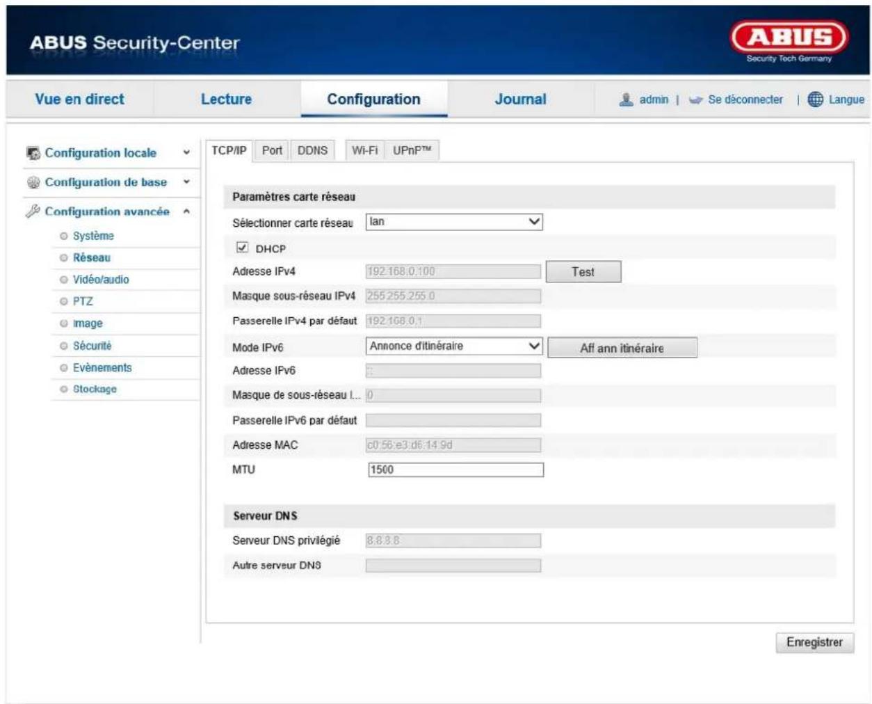 ABUS Security-Center Security Tech Germany Vue en direct Lecture Configuration Journal admin | Se déconnecter | Langue Configuration locale Configuration de base Configuration avancée Système Réseau Vidéo/audio PTZ Image Sécurité Evénements Stockage TCP/IP Port DDNS Wi-Fi.UPnPTM Paramètres carte réseau Sélectionner carte réseau lan DHCP Adresse IPv4 192.168.0.100 Test Masque sous-réseau IPv4 255.255.255.0 Passerelle IPv4 par défaut 192.168.0.1 Mode IPv6 Annonce d'itinéraire Aff ann itinéraire Adresse IPv6 Masque de sous-réseau I... 0 Passerelle IPv6 par défaut Adresse MAC c0:56:e3:d6:14:9d MTU 1500 Serveur DNS Serveur DNS privilégié 8.8.8.8 Autre serveur DNS Enregistrer