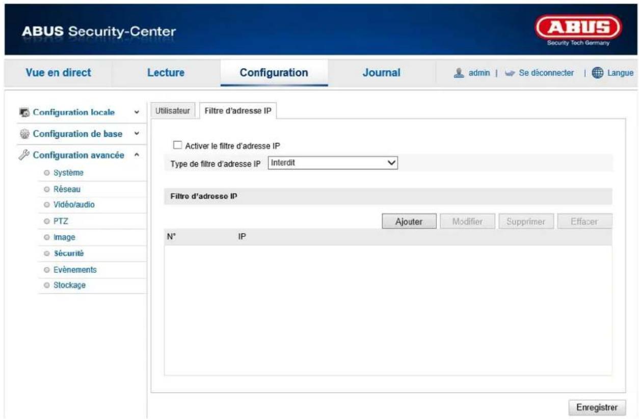 ABUS Security-Center Security Tech Germany Vue en direct Lecture Configuration Journal admin | Se déconnecter | Langue Configuration locale Configuration de base Configuration avancée Système Réseau Vidéo/audio PTZ Image Sécurité Evénements Stockage Utilisateur Filtre d'adresse IP Activer le filtre d'adresse IP Type de filtre d'adresse IP Interdit Filtre d'adresse IP Ajouter Modifier Supprimer Effacer N° IP Enregistrer
