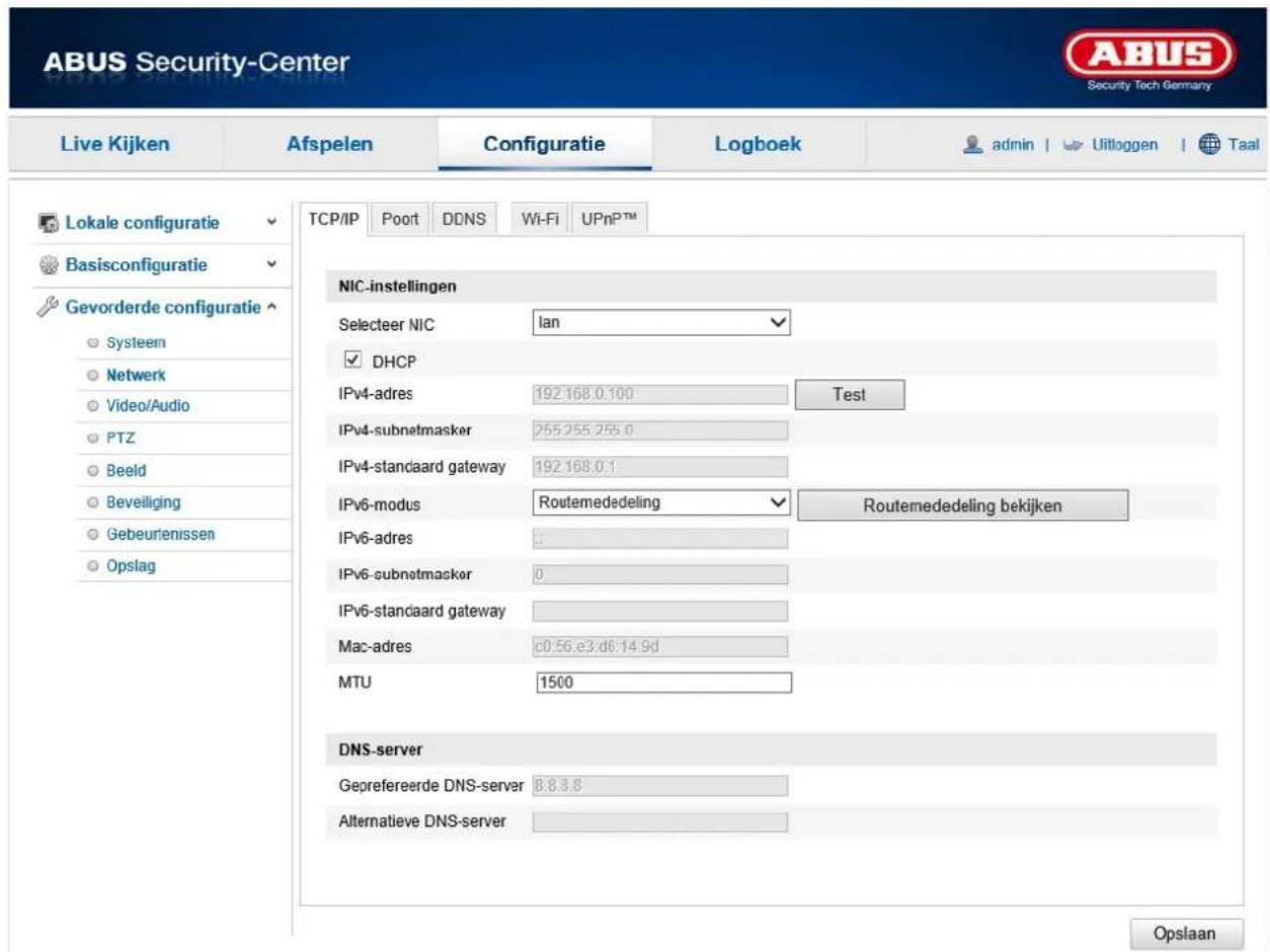 ABUS Security-Center Live Kijken Afspelen Configuratie Logboek admin | Uitloggen | Taal TCP/IP Poort DDNS Wi-Fi UPnPTM Lokale configuratie Basisconfiguratie Gevorderde configuratie Systeem Netwerk Video/Audio PTZ Beeld Beveiliging Gebeurtenissen Opslag NIC-instellingen Selecteer NIC lan DHCP IPv4-adres 192.168.0.100 Test IPv4-subnetmasker 255.255.255.0 IPv4-standaard gateway 192.168.0.1 IPv6-modus Routemededeling Routemededeling bekijken IPv6-adres : IPv6-subnetmasker 0 IPv6-standaard gateway Mac-adres c0:56.e3.d6:14.9d MTU 1500 DNS-server Geprefereerde DNS-server 8.8.8.8 Alternatieve DNS-server Opslaan