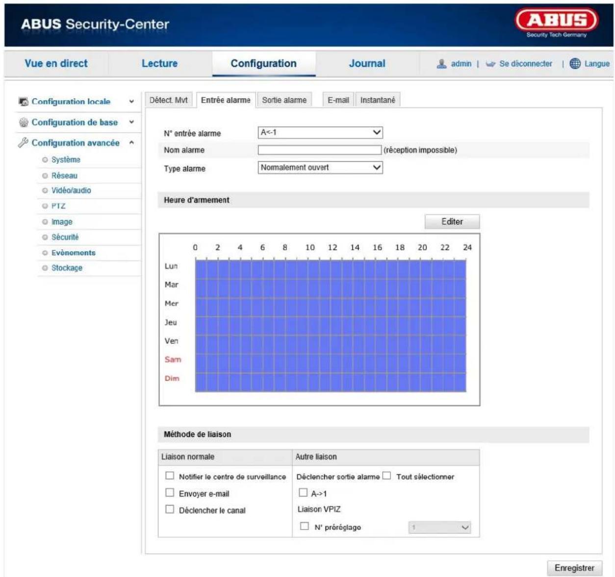 ABUS Security-Center Security Tech Germany Vue en direct Lecture Configuration Journal admin | Se déconnecter | Langue Configuration locale Configuration de base Configuration avancée Système Réseau Vidéo/audio PTZ Image Sécurité Evénements Stockage Détect Mvt Entrée alarme Sortie alarme E-mail Instantané N° entrée alarme A<-1 Nom alarme (réception impossible) Type alarme Normalement ouvert Heure d'armement Editor Lun Mar Mcr Jeu Ven Sam Dim 0 2 4 6 8 10 12 14 16 18 20 22 24 Méthode de liaison Liaison normale Autre liaison Notifier le centre de surveillance Tout sélectionner Envoyer e-mail A->1 Déclencher le canal Liaison VPIZ N° préréglage Enregistrer
