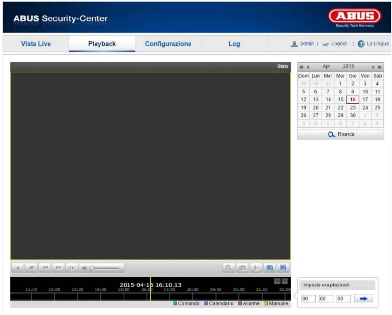ABUS Security-Center Vista Live Playback Configurazione Log admin | Logout | La Lingua Stato Apr 2015 Dom Lun Mar Mer Gio Ven Sab 29 30 31 1 2 3 4 5 6 7 8 9 10 11 12 13 14 15 16 17 18 19 20 21 22 23 24 25 26 27 28 29 30 1 2 3 4 5 6 7 8 9 Ricerca Imposta ora playback Comando Calendario Allarme Manuale 2015-04-15 16:10:13 00 00 00