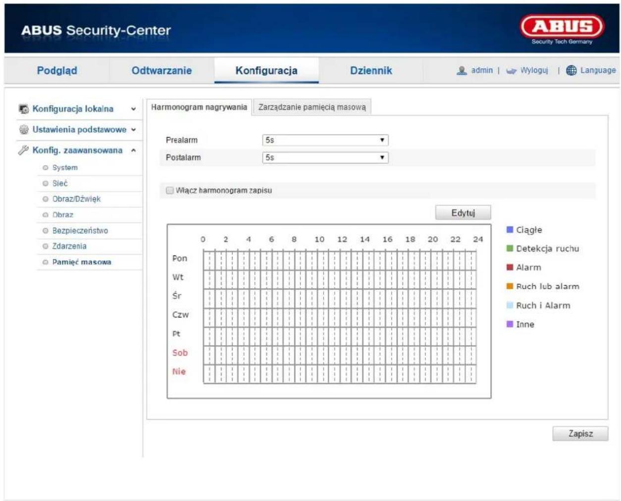 ABUS Security-Center Podgląd Odtwarzanie Konfiguracja Dziennik admin | Wyloguj | Language Konfiguracja lokalna Ustawienia podstawowe Konfig. zaawansowana System Sleć Obraz/Dźwięk Obraz Bezpieczeństwo Zdarzenia Pamięć masowa Harmonogram nagrywania Zarządzanie pamięcia masową Prealarm 5s Postalarm 5s Włącz harmonogram zapisu Edytuj Pon Wt Śr Czw Pt Sob Nie Ciągłe Detekcja ruchu Alarm Ruch lub alarm Ruch i Alarm Inne Zapisz