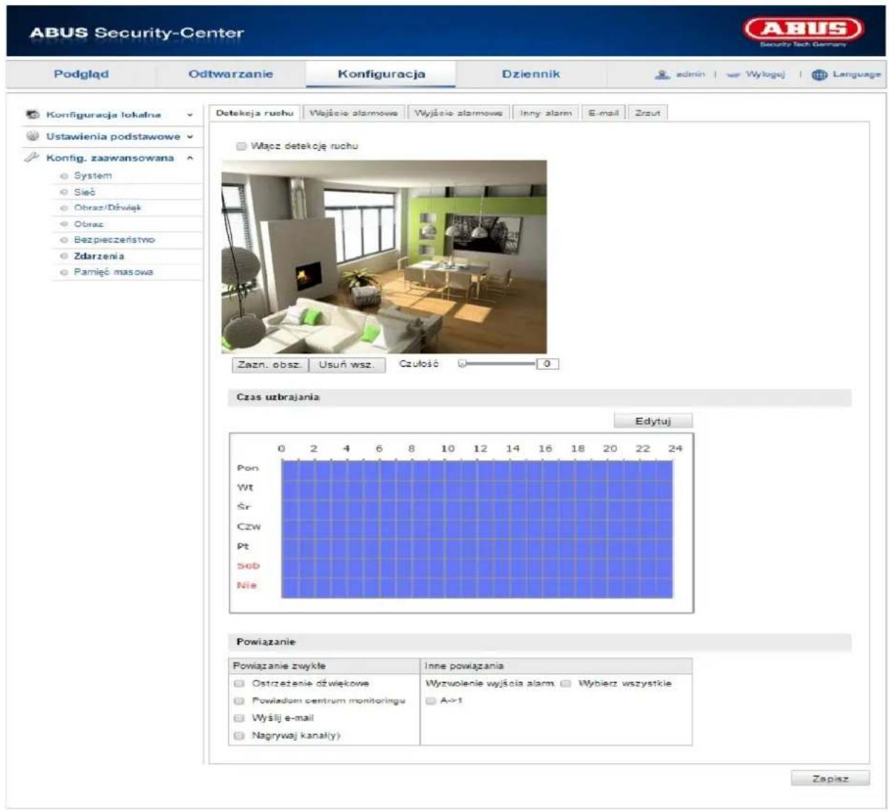 ABUS Security-Center Podgląd Odtwarzanie Konfiguracja Dziennik admin | Wyloguj | Language Konfiguracja tokałna Ustawienia podstawowe Kontig. zaawansowana System Sieś Obraz/Dźwięk Obraz Bezpieczeństwo Zdarzenia Pamięć masowa Detekcja ruchu Wające alarmowe Wyjcie alarmowe Inny alarm E-mail Zrzut Włącz detekcję ruchu Zazn. obsz. Usuń wsz. Czułośo 0 Czas uzbrajania Edytuj Pon Wt Śr Czw Pt Sob Nie 0 2 4 6 8 10 12 14 16 18 20 22 24 Powiązanie Powiązanie zwykłe Inne powiązania Ostrzeżenie dźwiękowe Powladom centrum monitoringu Wyślij e-mail Nagrywaj kanał(y) Wyzuolenie wyjścia alarm Wybierz wszystkie A->1 Zapisz