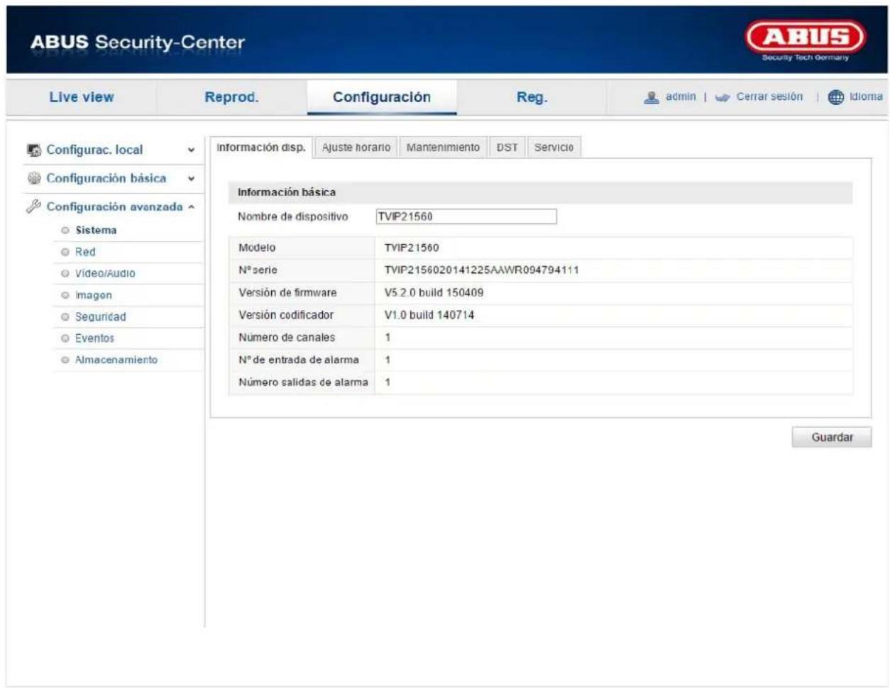 ABUS Security-Center Live view Reprod. Configuración Reg. admin Cerrar sesión Idioma Configurac. local Configuración básica Configuración avanzada Sistema Red Vídeo/Audio Imagen Seguridad Eventos Almacenamiento Información disp. Ajuste horario Mantenimiento DST Servicio Información básica Nombre de dispositivo TVIP21560 Modelo TVIP21560 N° serie TVIP2156020141225AAWR094794111 Versión de firmware V5.2.0 build 150409 Versión codificador V1.0 build 140714 Número de canales 1 N° de entrada de alarma 1 Número salidas de alarma 1 Guardar