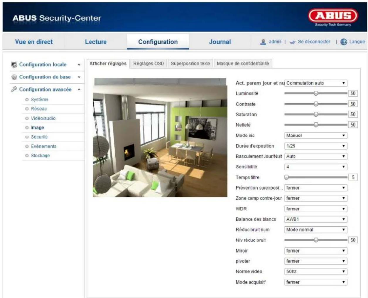 ABUS Security-Center Security Tech Germany Vue en direct Lecture Configuration Journal admin | Se déconnecter | Langue Configuration locale Configuration de base Configuration avancée Système Réseau Vidéo/audio Image Sécurité Evénements Stockage Afficher réglages Régages OSD Superposition texte Masque de confidentialité Act. param jour et nu Commutation auto Lumincsité 50 Contraste 50 Saturation 50 Netteté 50 Mode iris Manuel Durée d'exposition 1/25 Basculement Jour/Nuit Auto Sensibilité 4 Temps filtre 5 Prévention surexposi... fermer Zone comp contre-jour fermer WDR fermer Balance des blancs AWB1 Réduc bruit num Mode normal Niv réduc bruit 50 Miroir fermer pivoter fermer Norme vidéo 50hz Mode acquisit° fermer