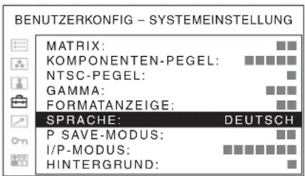 BENUTZERKONFIG - SYSTEMEINSTELLUNG MATRIX: KOMPONENTEN-PEGEL: NTSC-PEGEL: GAMMA: FORMATANZEIGE: SPRACHE: DEUTSCH P SAVE-MODUS: I/P-MODUS: HINTERGRUND: