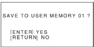 SAVE TO USER MEMORY 01 ? [ENTER] YES [RETURN] NO