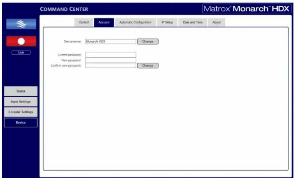 COMMAND CENTER Control Account Automatic Configuration IP Setup Data and Time About Device name: Monarch HDX Change Current password: New password: Confirm new password: Change Link Status Input Settings Encoder Settings Device Matrox® Monarch™ HDX