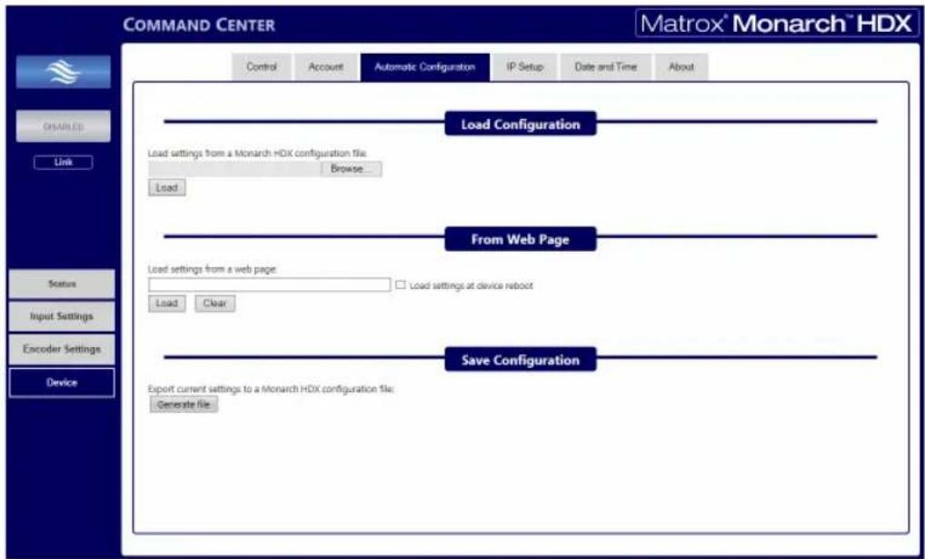 COMMAND CENTER Control Account Automatic Configuration IP Setup Date and Time About Load Configuration Load settings from a Monarch HDX configuration file: Browse... Load From Web Page Load settings from a web page Load settings at device reboot Load Clear Save Configuration Export current settings to a Monarch HDX configuration file: Generate file Command Center Matrox® Monarch® HDX Disabled Link Status Input Settings Encoder Settings Device