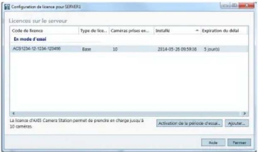 Configuration de licence pour SERVERS Licences sur le sorvour Code de Licence Type de lice.. Caméras prises en... Installé → Expiration du délai En mode d'essai ACS1234-12-1234-123406 Base 10 2014-05-28 09:59:36 3 jours() La licence d'AXIS Camera Station permet de piendre en charge jusqu'à 10 caméras. Activation de la période d'essai... Ajouter... Aide Ferner