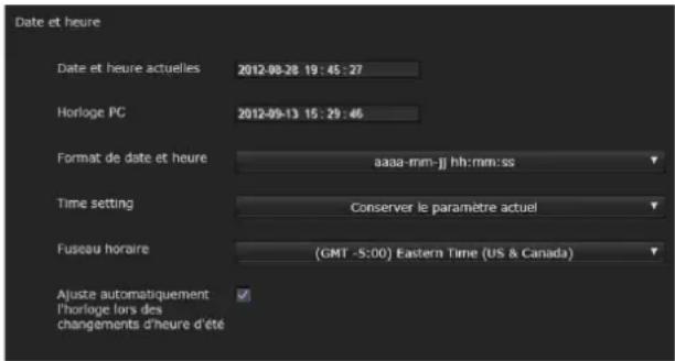 Date et heure Date et heure actuelles 2012-08-28 19:45:27 Horloge PC 2012-09-13 15:29:46 Format de date et heure aaaa-mm-jj hh:mm:ss Time setting Conserver le paramètre actuel Fuseau horaire (GMT -5:00) Eastern Time (US & Canada) Ajuste automatiquement l'horloge lors des changements d'heure d'été