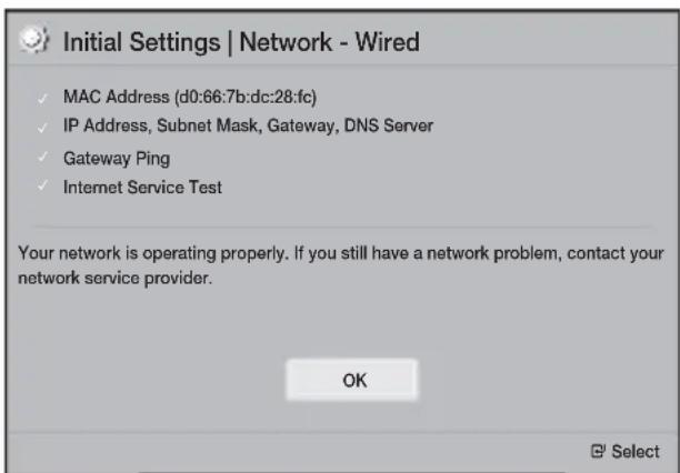 Initial Settings | Network - Wired ✓ MAC Address (d0:66.7b:dc:28:fc) ✓ IP Address, Subnet Mask, Gateway, DNS Server ✓ Gateway Ping ✓ Internet Service Test Your network is operating properly. If you still have a network problem, contact your network service provider. OK Select