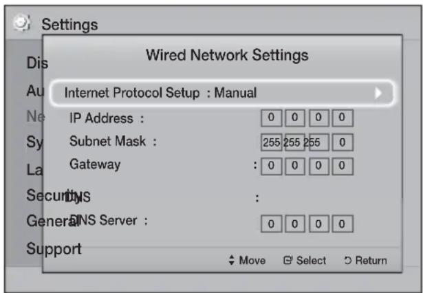Settings Wired Network Settings Internet Protocol Setup : Manual IP Address : Subnet Mask : Gateway : Security General DNS Server : Support Move Select Return