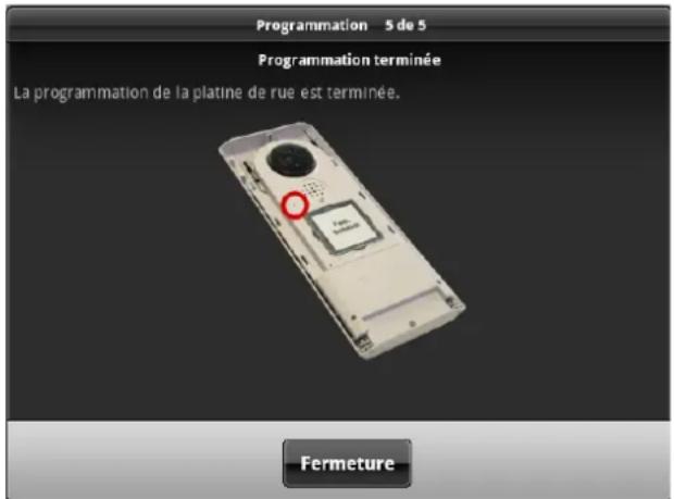 Programmation 5 de 5 Programmation terminée La programmation de la platine de rue est terminée. Fermeture