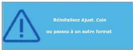 Réinitialsez Ajust. Coin ou passez à un autre format