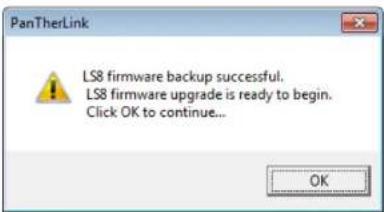 PanTherLink LS8 firmware backup successful. LS8 firmware upgrade is ready to begin. Click OK to continue... OK