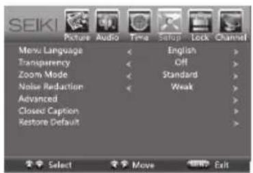SEIKI Picture Audio Time Setup Lock Channel Menu Language < English > Transparency < Off > Zoom Mode < Standard > Noise Reduction < Weak > Advanced > Closed Caption > Restore Default > Select Move Exit