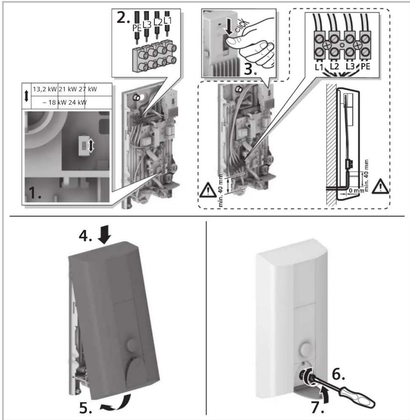13,2 kW 21 kW 27 kW - 18 kW 24 kW 2. PE L3 L2 L1 1. 3. click L1 L2 L3 PE min. 40 mm 0 mm min. 40 mm 4. ↓ 5. 6. 7.