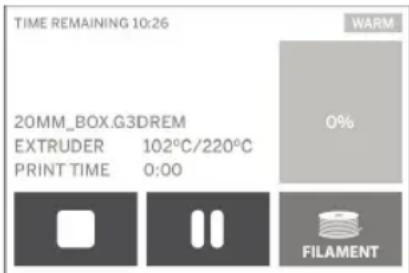 TIME REMAINING 10:26 WARM 20MM_BOX.G3DREM EXTRUDER 102°C/220°C PRINT TIME 0:00 0% FILAMENT