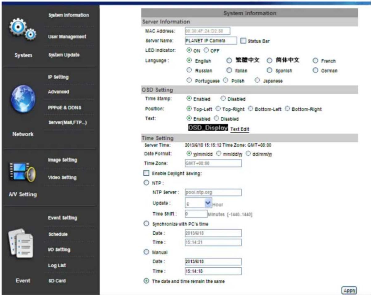 System Information Server Information MAC Address: 00:30:4F:24:D2:88 Server Name: PLANET IP Camera Status Bar LED Indicator: ON OFF Language : English 繁體中文 简体中文 French Russian Italian Spanish German Portuguese Polish Japanese OSD Setting Time stamp: Enabled Disabled Position: Top-Left Top-Right Bott…